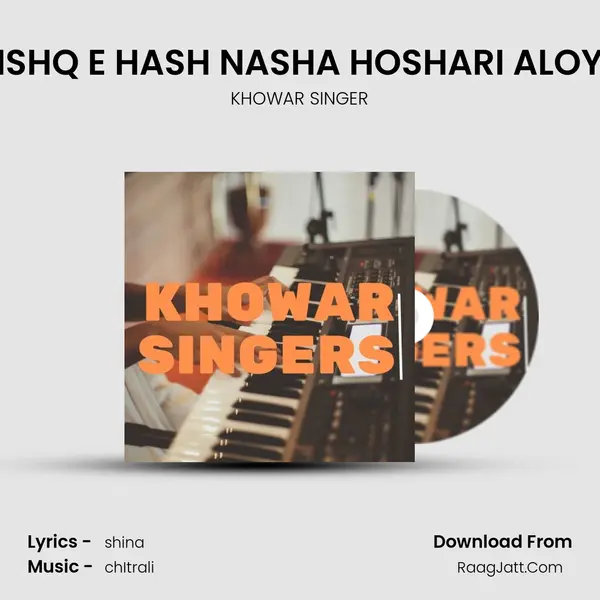 ISHQ E HASH NASHA HOSHARI ALOY MP3 Song by KHOWAR SINGER Cover
