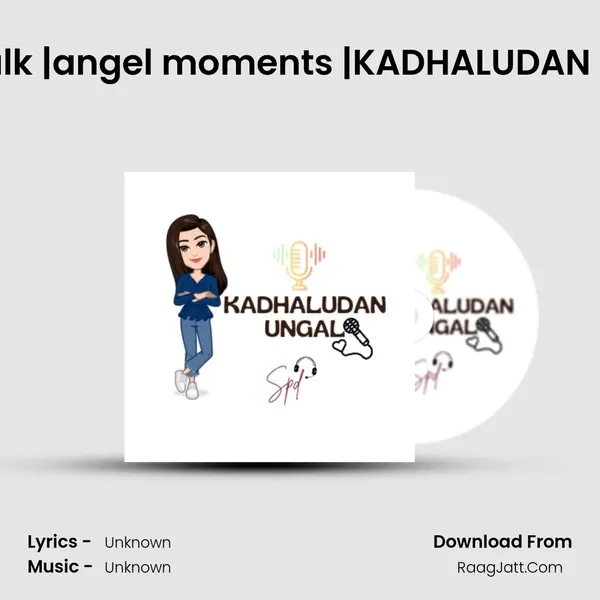 Random talk |angel moments |KADHALUDAN UNGAL SPD MP3 Song by  Cover