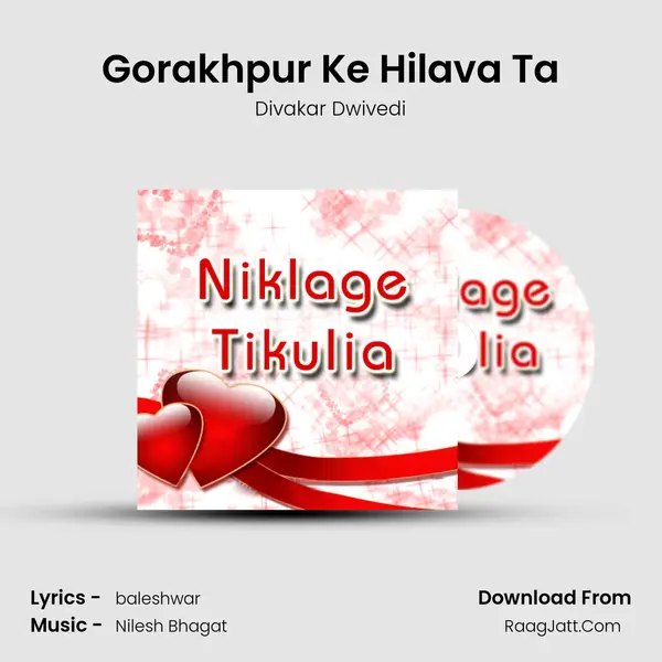 Gorakhpur Ke Hilava Ta MP3 Song by Divakar Dwivedi Cover