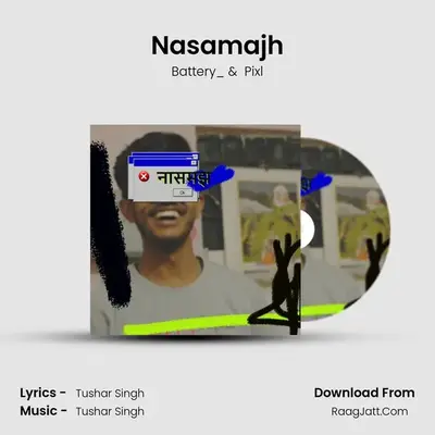 Nasamajh MP3 Song by Battery_ Cover