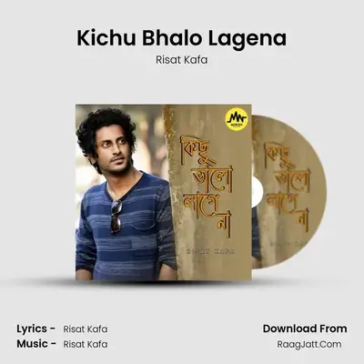 Kichu Bhalo Lagena - Risat Kafa