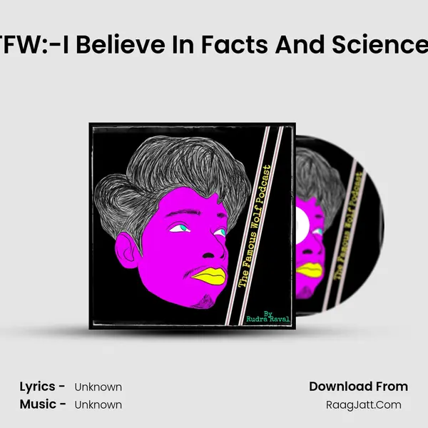 TFW:-I Believe In Facts And Science! MP3 Song by  Cover
