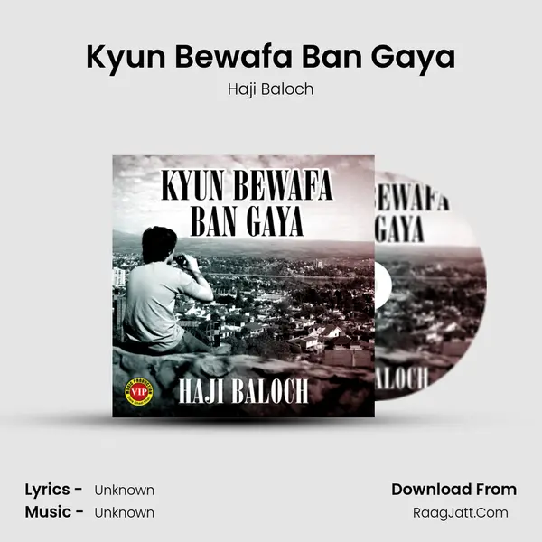 Kyun Bewafa Ban Gaya - Single - Haji Baloch