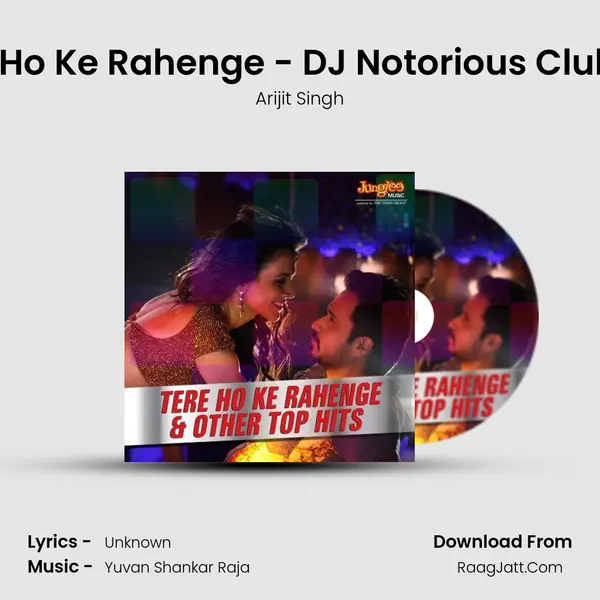 Tere Ho Ke Rahenge - DJ Notorious Club Mix MP3 Song by Arijit Singh Cover