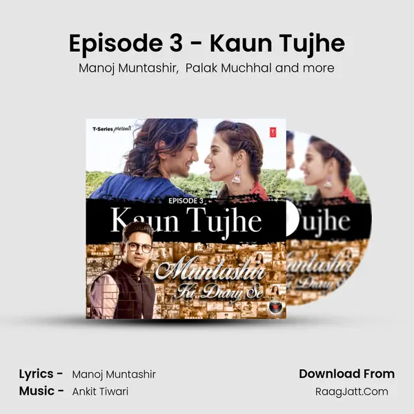 Episode 3 - Kaun Tujhe MP3 Song by Manoj Muntashir Cover
