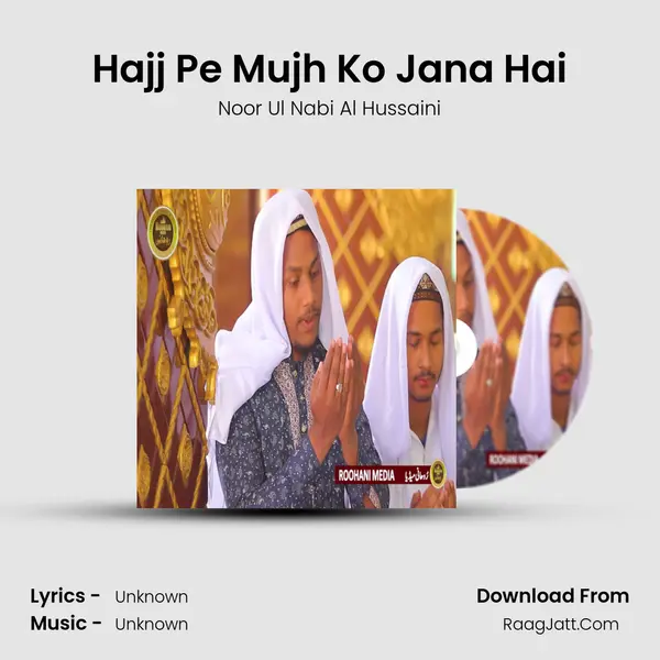 Hajj Pe Mujh Ko Jana Hai MP3 Song by Noor Ul Nabi Al Hussaini Cover