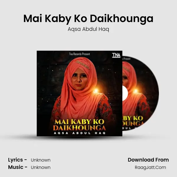 Mai Kaby Ko Daikhounga MP3 Song by Aqsa Abdul Haq Cover