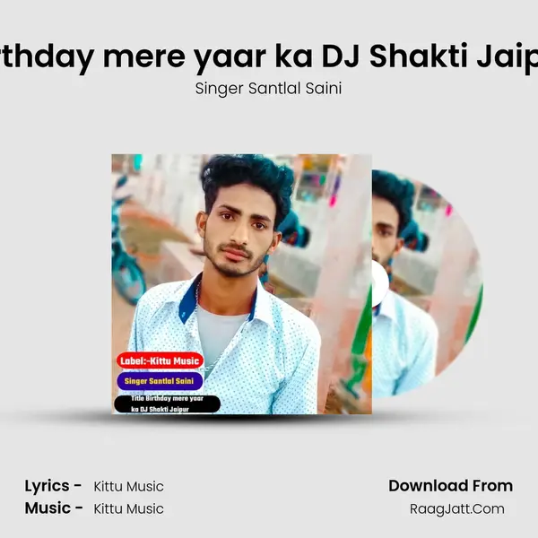 Birthday mere yaar ka DJ Shakti Jaipur - Singer Santlal Saini