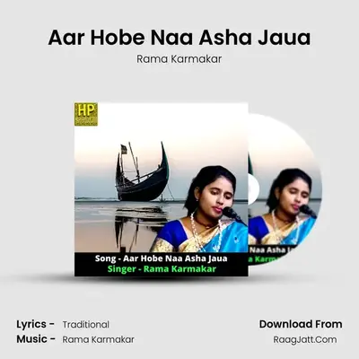 Aar Hobe Naa Asha Jaua - Rama Karmakar