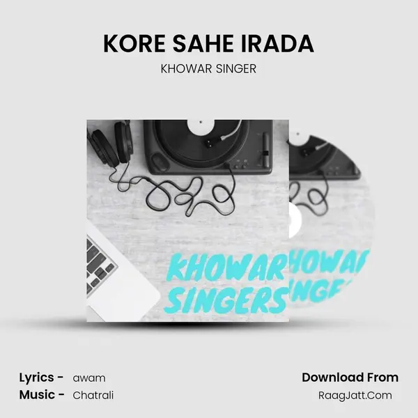 KORE SAHE IRADA MP3 Song by KHOWAR SINGER Cover