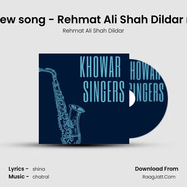 Khowar new song - Rehmat Ali Shah Dildar new song MP3 Song by Rehmat Ali Shah Dildar Cover