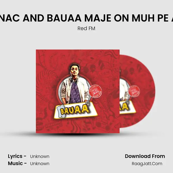 RED FM BAUAA :- RJ RAUNAC AND BAUAA MAJE ON MUH PE ACCHA BANN NA SEEKHO MP3 Song by Red FM Cover