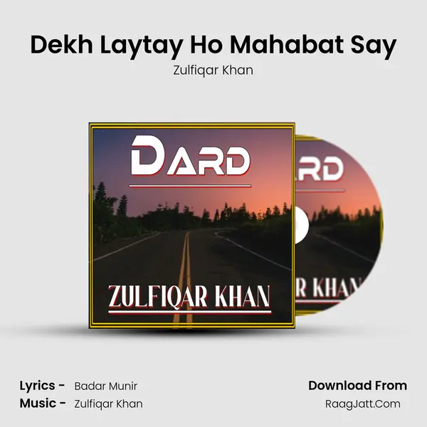 Dekh Laytay Ho Mahabat Say MP3 Song by Zulfiqar Khan Cover