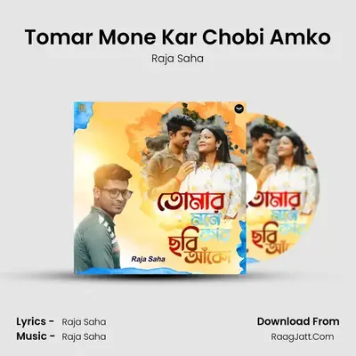 Tomar Mone Kar Chobi Amko - Raja Saha