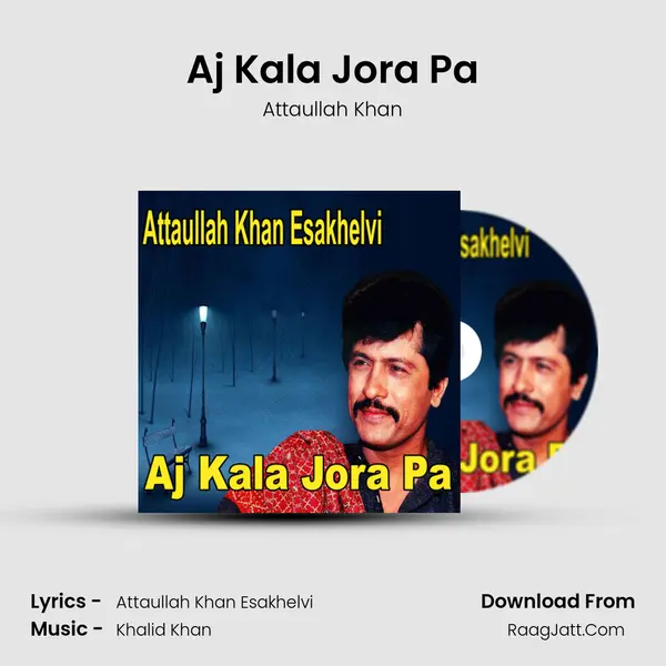Aj Kala Jora Pa MP3 Song by Attaullah Khan Cover