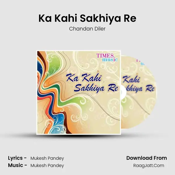 Ka Kahi Sakhiya Re MP3 Song by Chandan Diler Cover