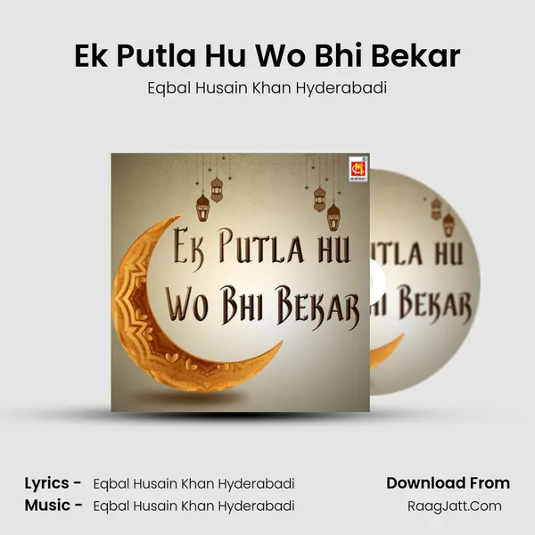 Ek Putla Hu Wo Bhi Bekar - Eqbal Husain Khan Hyderabadi
