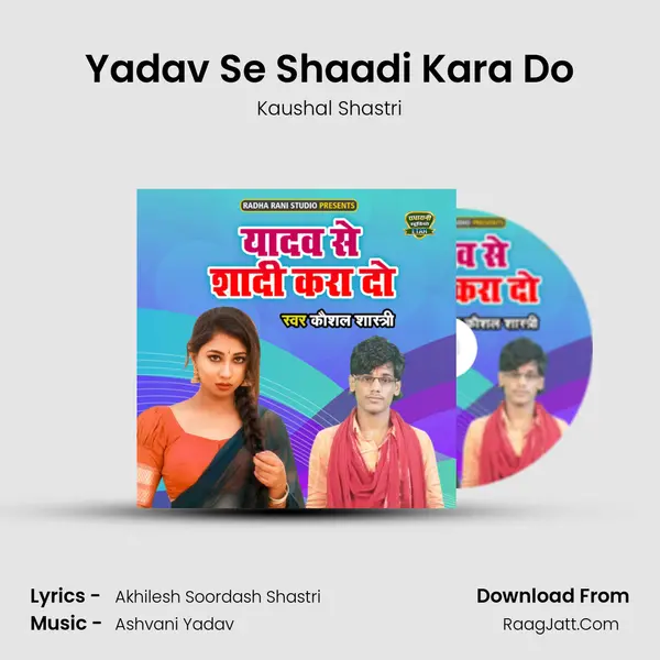 Yadav Se Shaadi Kara Do MP3 Song by Kaushal Shastri Cover
