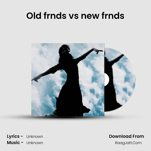 Old frnds vs new frnds MP3 Song by  Cover