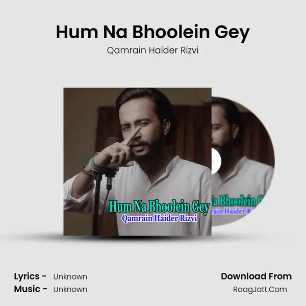 Hum Na Bhoolein Gey - Qamrain Haider Rizvi
