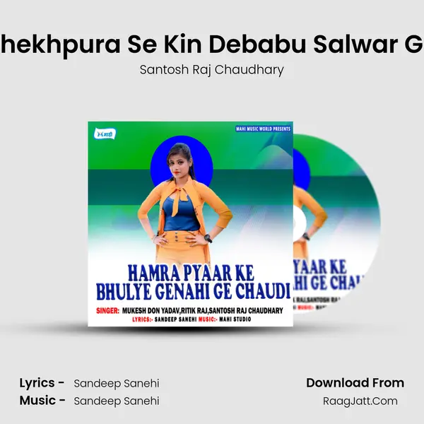 Shekhpura Se Kin Debabu Salwar Ge MP3 Song by Santosh Raj Chaudhary Cover