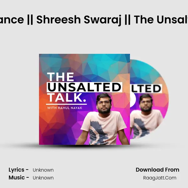 Finding the Perfect Balance || Shreesh Swaraj || The Unsalted Talk w/ Rahul Naya MP3 Song by  Cover