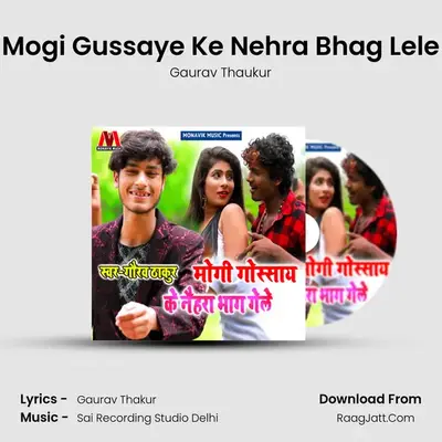Mogi Gussaye Ke Nehra Bhag Lele MP3 Song by Gaurav Thaukur Cover