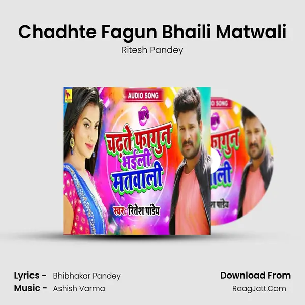 Chadhte Fagun Bhaili Matwali - Ritesh Pandey