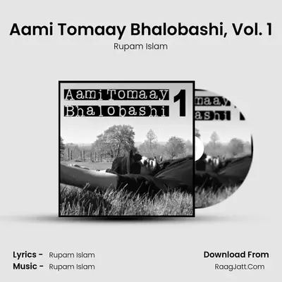 Aami Tomaay Bhalobashi, Vol. 1 - Rupam Islam
