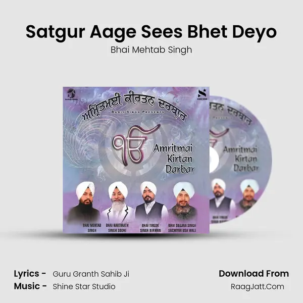 Satgur Aage Sees Bhet Deyo MP3 Song by Bhai Mehtab Singh Cover