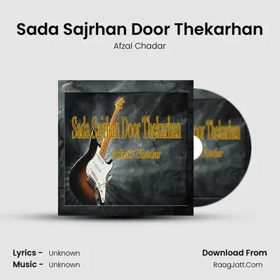 Sada Sajrhan Door Thekarhan - Afzal Chadar
