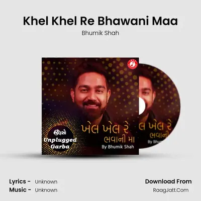 Khel Khel Re Bhawani Maa (Unplugged) - Single - Bhumik Shah