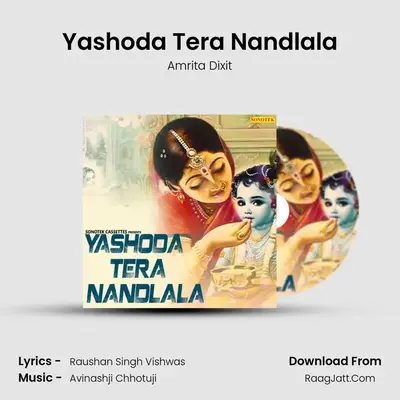 Yashoda Tera Nandlala - Amrita Dixit