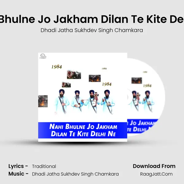 Nahi Bhulne Jo Jakham Dilan Te Kite Delhi Ne - Dhadi Jatha Sukhdev Singh Chamkara