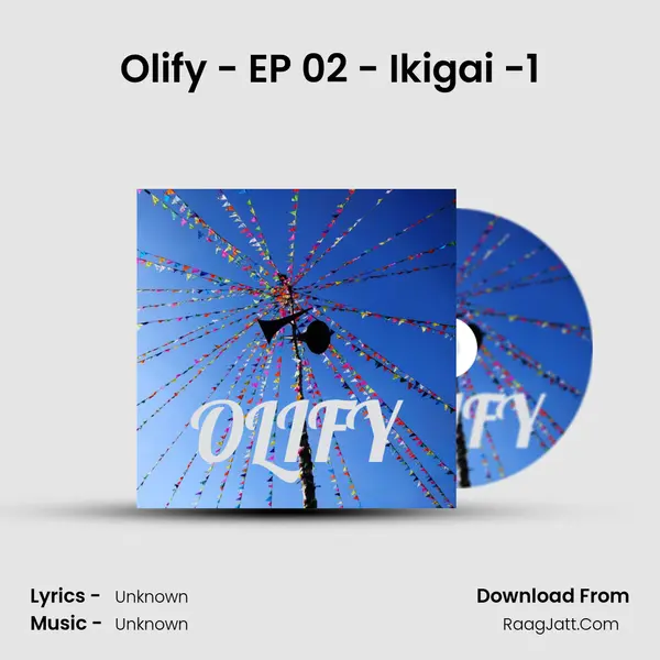 Olify - EP 02 - Ikigai -1 MP3 Song by  Cover