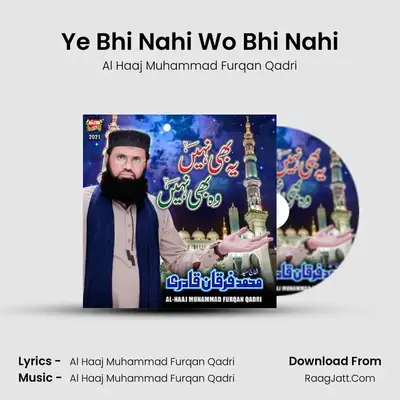 Ye Bhi Nahi Wo Bhi Nahi MP3 Song by Al Haaj Muhammad Furqan Qadri Cover