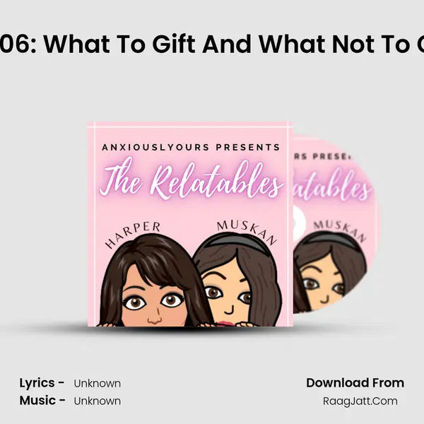 Ep 06: What To Gift And What Not To Gift MP3 Song by  Cover