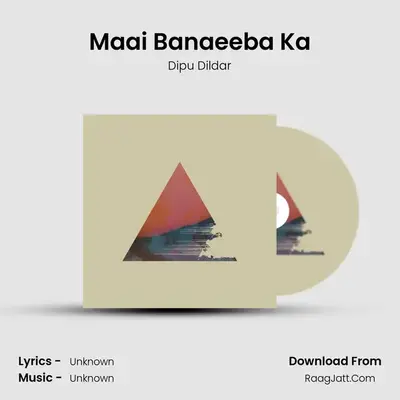 Maai Banaeeba Ka MP3 Song by Dipu Dildar Cover