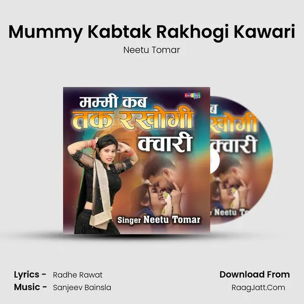 Mummy Kabtak Rakhogi Kawari - Neetu Tomar