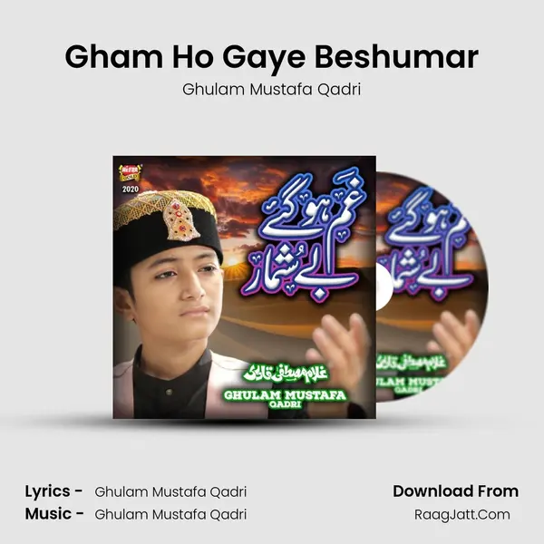 Gham Ho Gaye Beshumar - Ghulam Mustafa Qadri