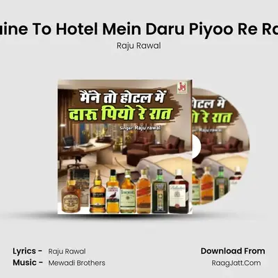 Maine To Hotel Mein Daru Piyoo Re Raat - Raju Rawal