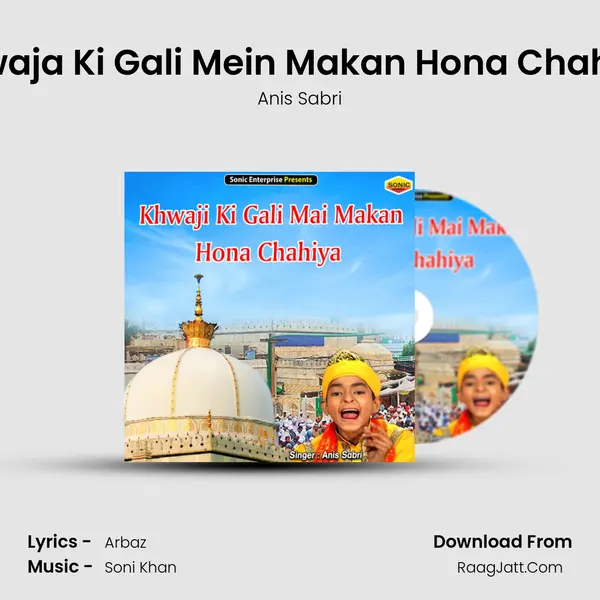 Khwaja Ki Gali Mein Makan Hona Chahiya - Anis Sabri