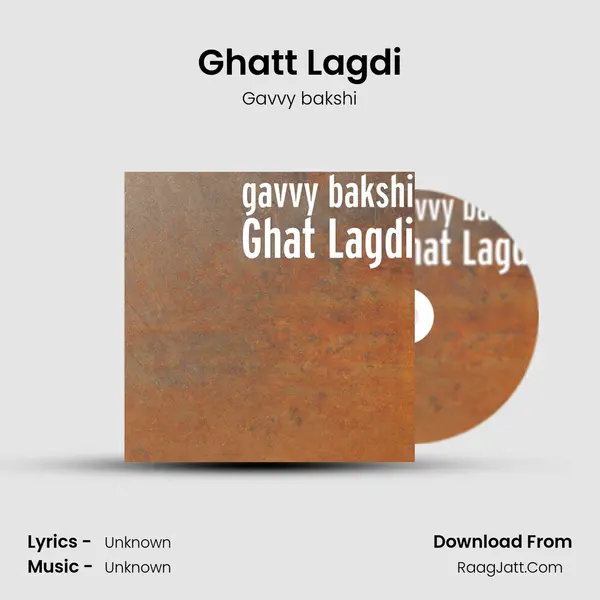 Ghatt Lagdi - Gavvy bakshi