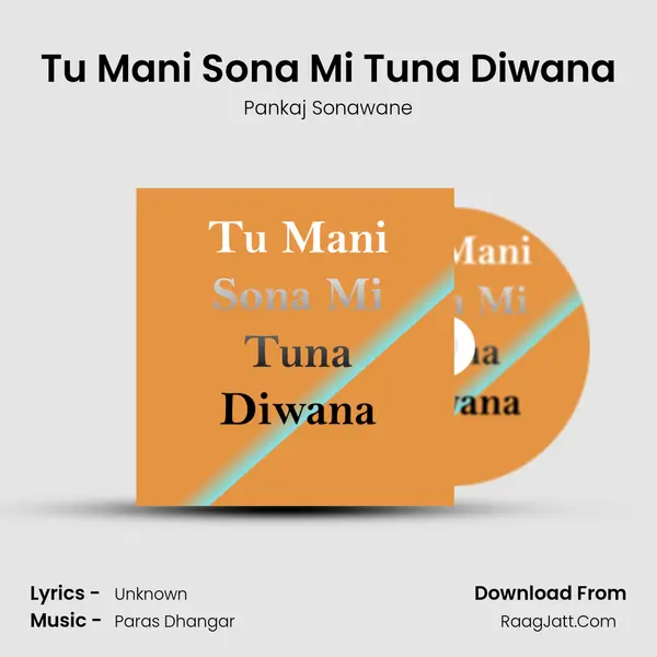 Tu Mani Sona Mi Tuna Diwana - Pankaj Sonawane