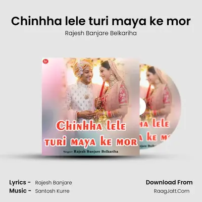 Chinhha lele turi maya ke mor MP3 Song by Rajesh Banjare Belkariha Cover