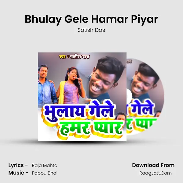 Bhulay Gele Hamar Piyar - Satish Das