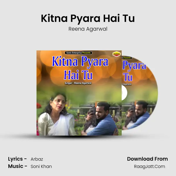 Kitna Pyara Hai Tu - Reena Agarwal