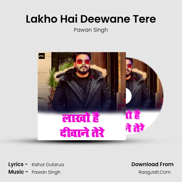 Lakho Hai Deewane Tere - Pawan Singh