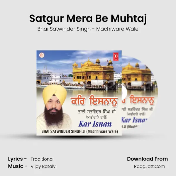 Satgur Mera Be Muhtaj MP3 Song by Bhai Satwinder Singh - Machiware Wale Cover