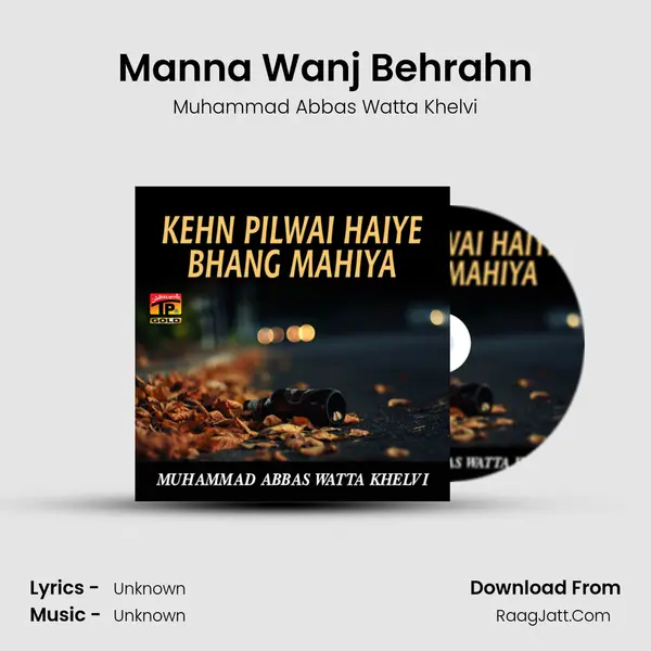 Manna Wanj Behrahn MP3 Song by Muhammad Abbas Watta Khelvi Cover